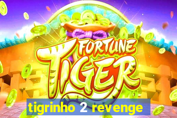 tigrinho 2 revenge